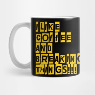 I like coffee and breaking Things! Mug